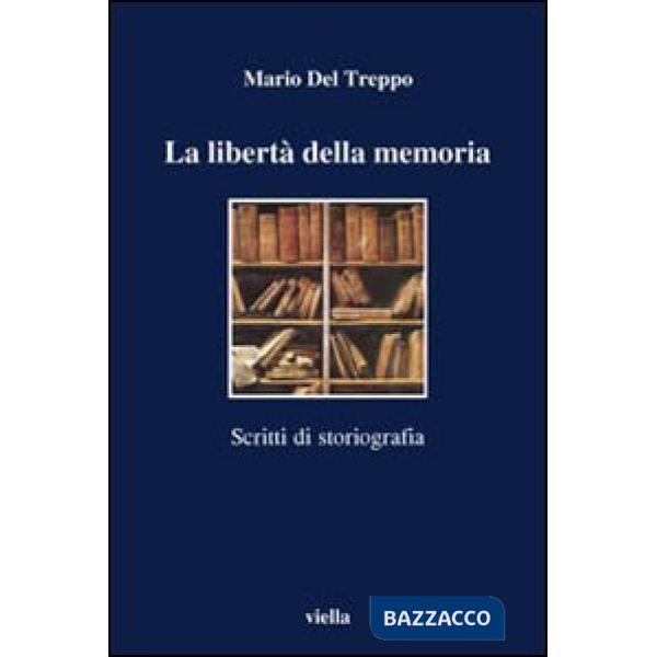 Libertà della memoria. Scritti di storiografia (La)