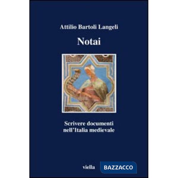 Notai. Scrivere documenti nell'Italia medievale
