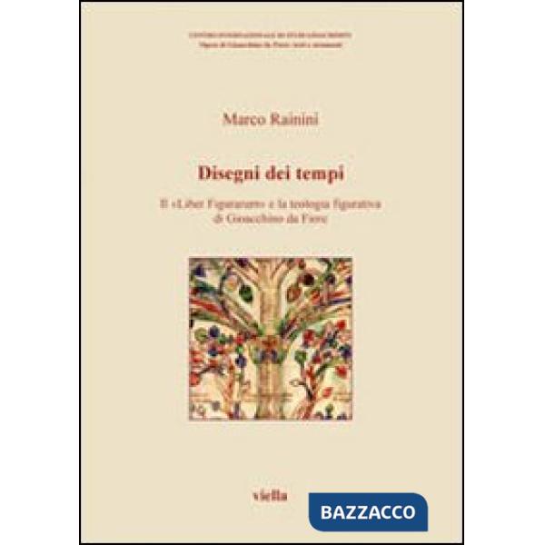 Disegni dei tempi. Il «Liber Figurarum» e la teologia figurativa di Gioacchino da Fiore