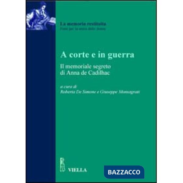 A corte e in guerra. Il memoriale segreto di Anna De Cadilhac