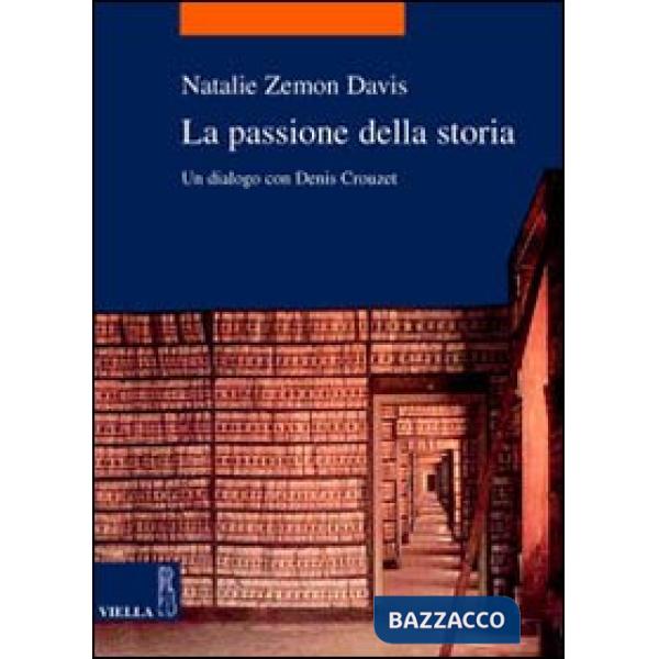 Passione della storia. Un dialogo con Denis Crouzet (La)
