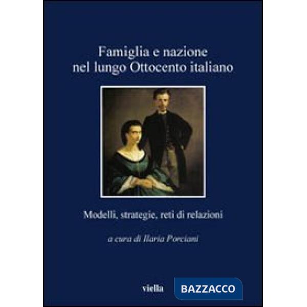 Famiglia e nazione nel lungo Ottocento italiano. Modelli, strategie, reti di relazioni