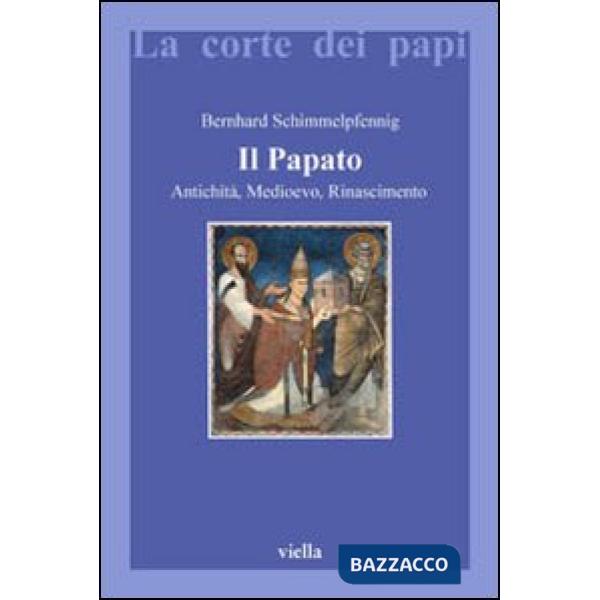 Papato. Antichità, Medioevo, Rinascimento (Il)