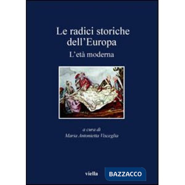 Radici storiche dell'Europa. L'età moderna (Le)