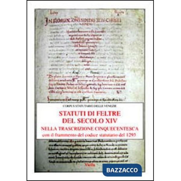 Statuti di Feltre del secolo XIV nella trascrizione cinquecentesca. Con il frammento del codice statutario del 1293 (Gli)