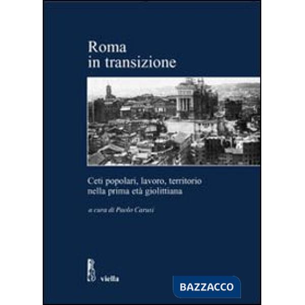 Roma in transizione. Ceti popolari, lavoro e territorio nella prima età giolittiana