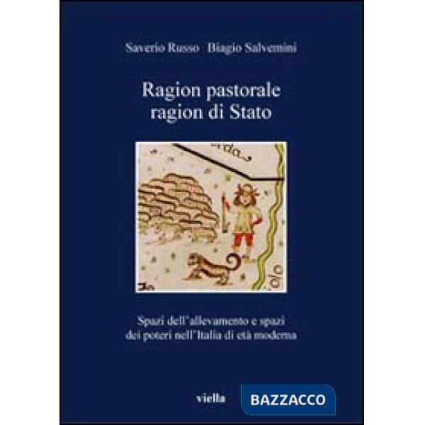 Ragion pastorale, ragion di stato. Spazi dell'allevamento e spazi dei poteri nell'Italia di età moderna
