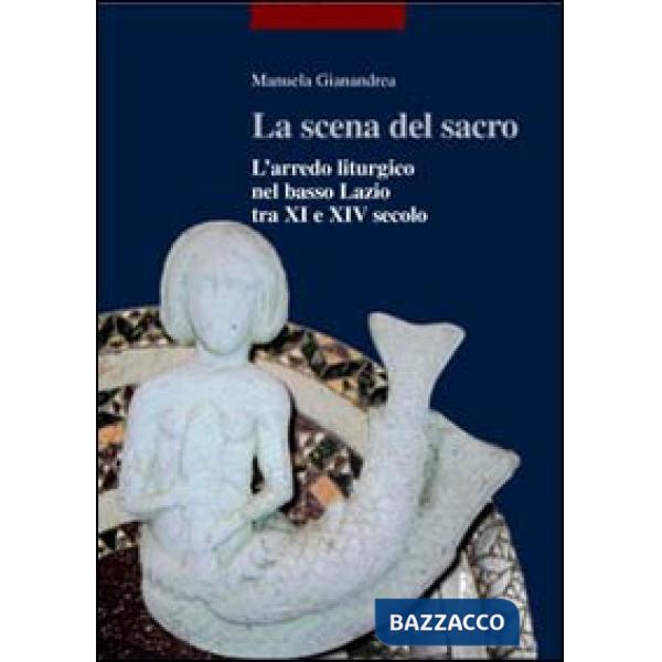 Scena del sacro. L'arredo liturgico nel basso Lazio tra XI e XIV secolo (La)