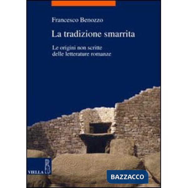Tradizione smarrita. le origini non scritte delle letterature romanze (La)
