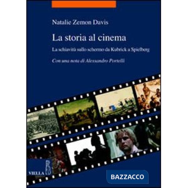 Storia al cinema. La schiavitù sullo schermo da Kubrick a Spielberg (La)