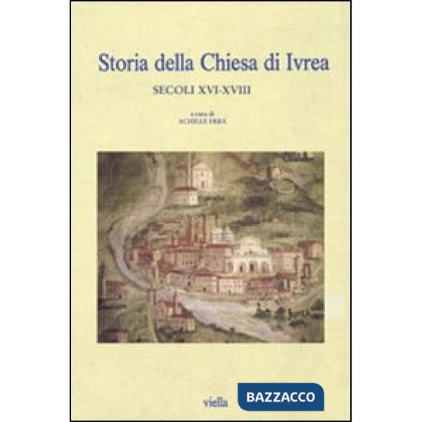 Storia della Chiesa di Ivrea. Secoli XVI-XVIII