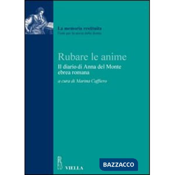 Rubare le anime. Il diario del rapimento di Anna del Monte, ebrea romana