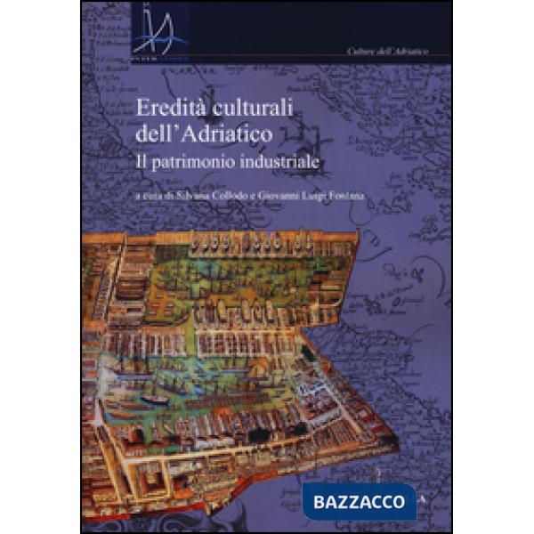 Eredità culturali dell'Adriatico. Il patrimonio industriale