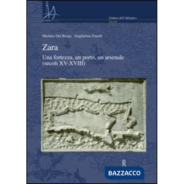 Zara. Una fortezza, un porto, un arsenale (secoli XV-XVIII)