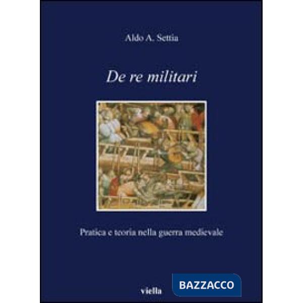 De re militari. Pratica e teoria nella guerra medievale