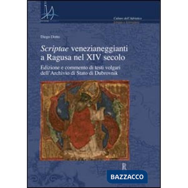 Scriptae venezianeggianti a Ragusa nel XVI secolo. Edizione e commento di testi volgari dell'Archivio di Stato di Dubrovnik