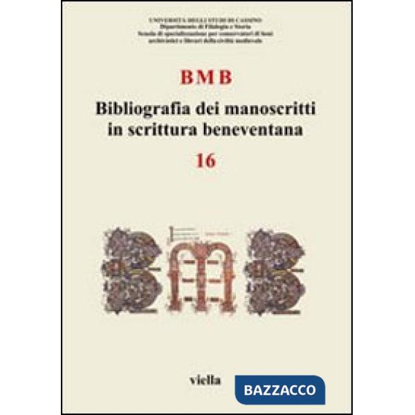 BMB. Bibliografia dei manoscritti in scrittura beneventana. Vol. 16