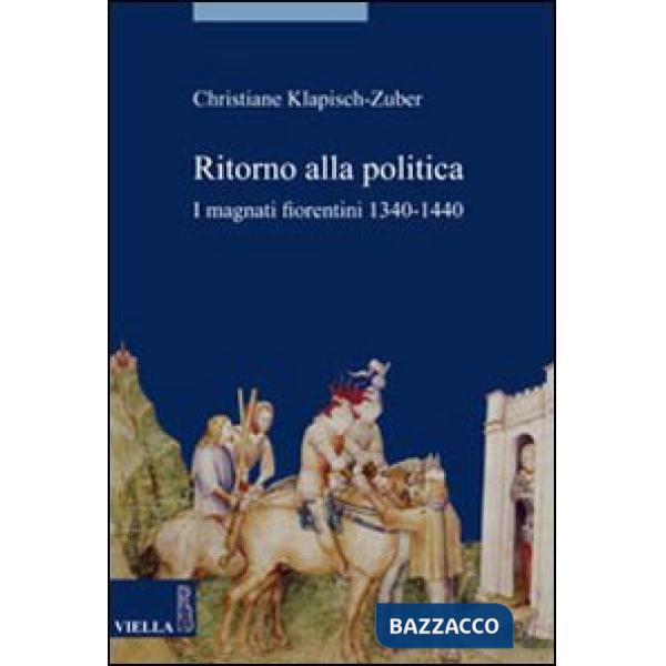 Ritorno alla politica. I magnati fiorentini, 1340-1440