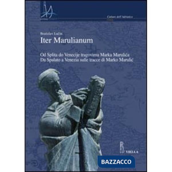 Iter marulianum. Od Splita do Venecije tragovima Marka Marulica-Da Spalato a Venezia sulle tracce di Marko Marulic