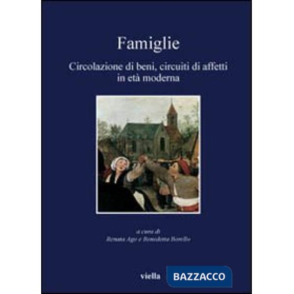 Famiglie. Circolazione di beni, circuiti di affetti in età moderna