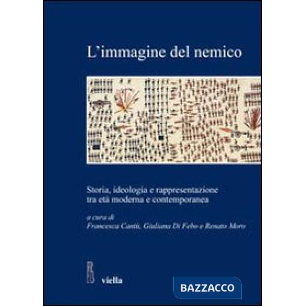 Immagine del nemico. Storia, ideologia e rappresentazione tra età moderna e contemporanea (L')
