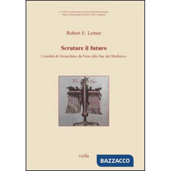 Scrutare il futuro. L'eredità di Gioacchino Da Fiore alla fine del Medioevo