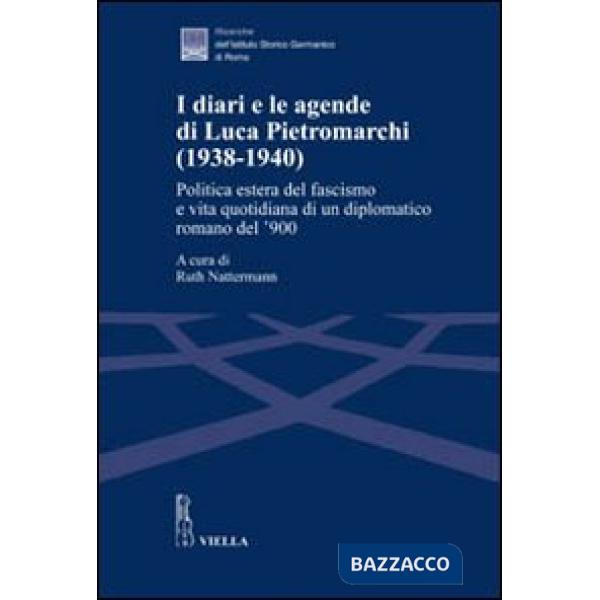 Diari e le agende di Luca Pietromarchi (1938-1940). Politica estera del fascismo e vita quotidiana di un diplomatico romano del 