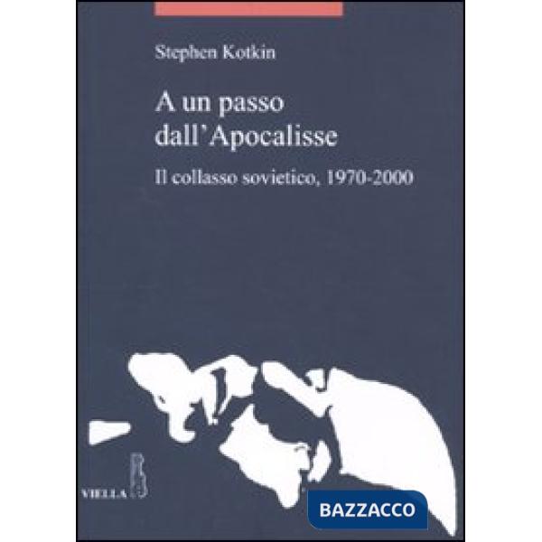 A un passo dall'Apocalisse. Il collasso sovietico, 1970-2000