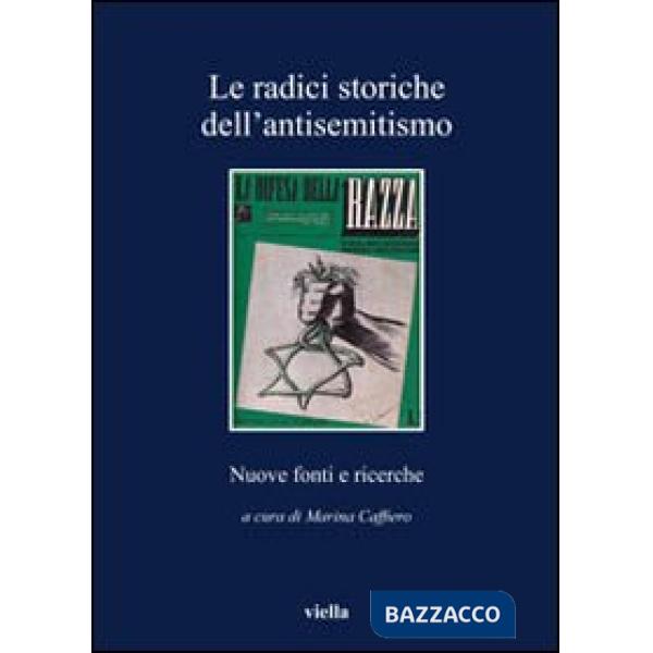 Radici storiche dell'antisemitismo. Nuove fonti e ricerche (Le)