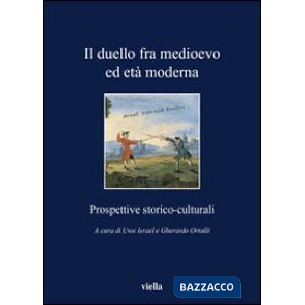 Duello fra Medioevo ed età moderna. Prospettive storico-culturali (Il)