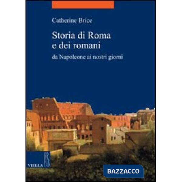 Storia di Roma e dei romani. Da Napoleone ai nostri giorni