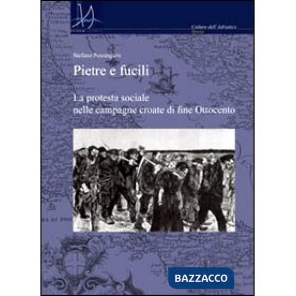 Pietre e fucili. La protesta sociale nelle campagne croate di fine Ottocento