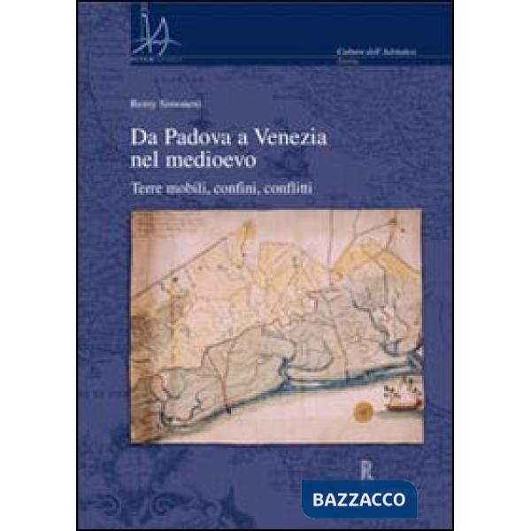Da Padova a Venezia nel Medioevo. Terre mobili, confini, conflitti