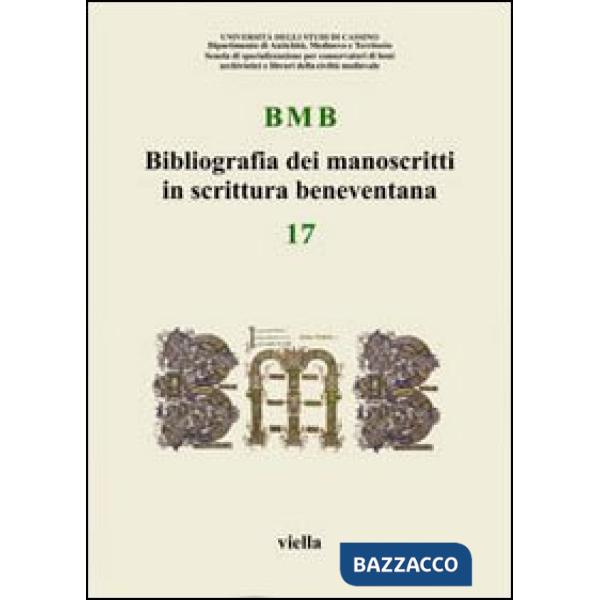 BMB. Bibliografia dei manoscritti in scrittura beneventana. Vol. 17