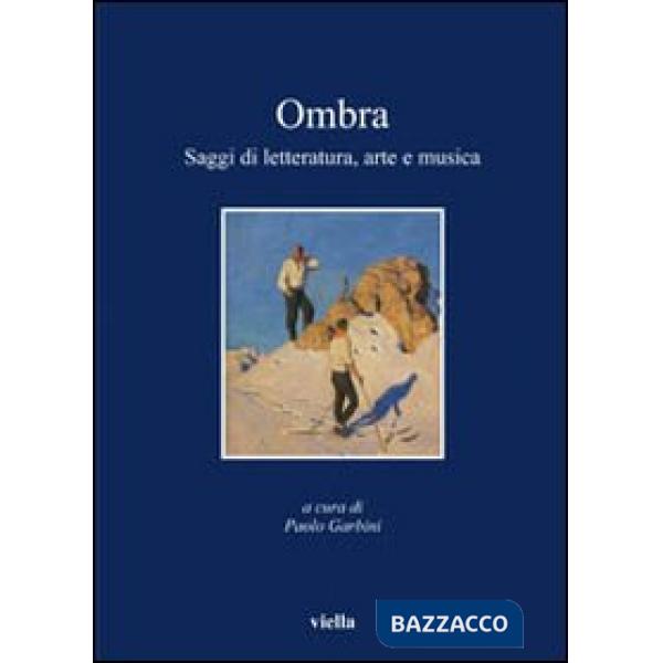 Ombra. Saggi di letteratura, arte e musica