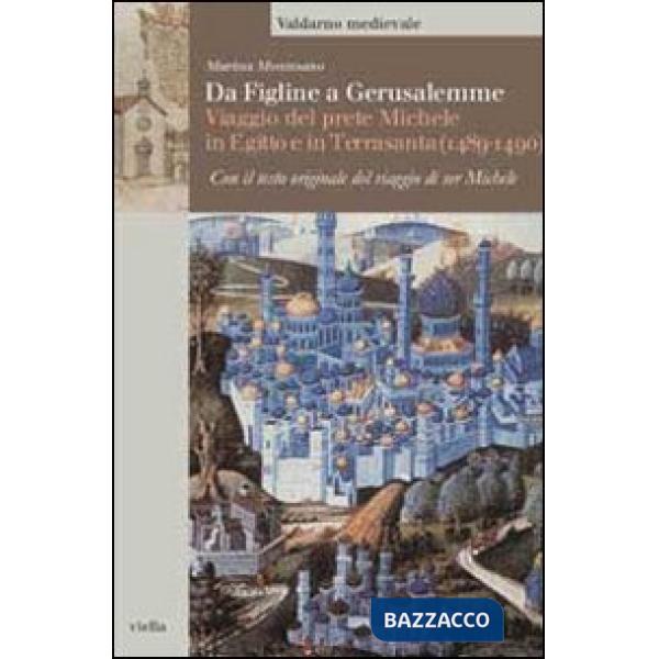 Da Figline a Gerusalemme. Viaggio del prete Michele in Egitto e in Terrasanta (1489-1490)