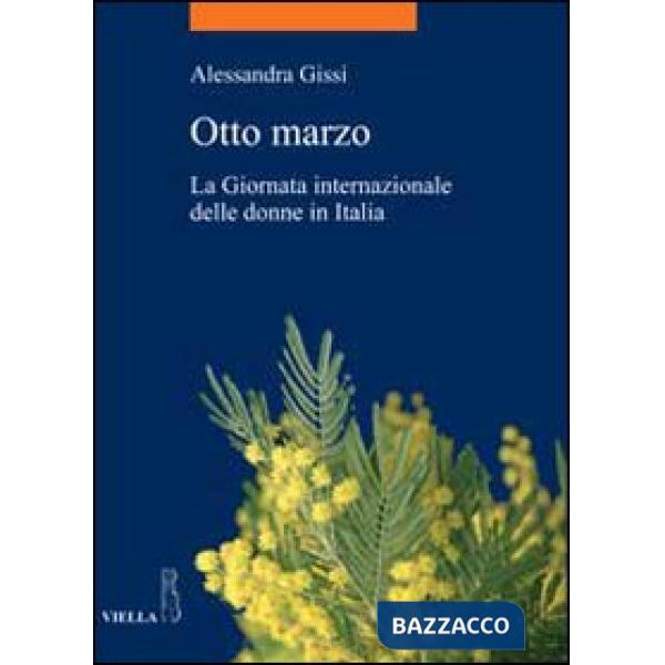 Otto marzo. La giornata internazionale delle donne in Italia