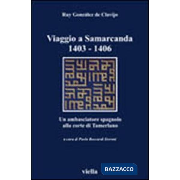 Viaggio a Samarcanda 1403-1406. Un ambasciatore spagnolo alla corte di Tamerlano