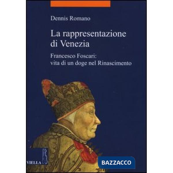 Rappresentazione di Venezia. Francesco Foscari: vita di un doge nel Rinascimento (La)