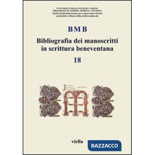 BMB. Bibliografia dei manoscritti in scrittura beneventana. Vol. 18