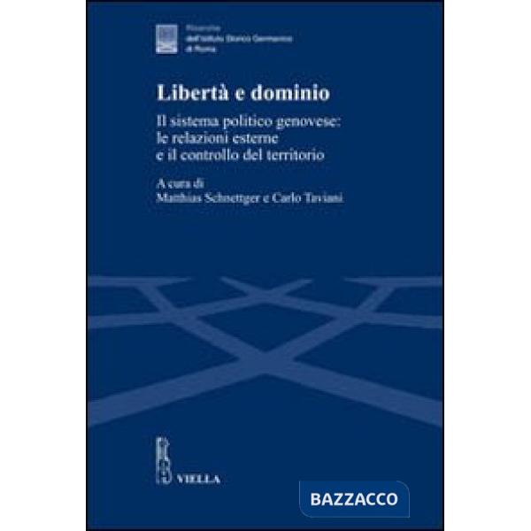 Libertà e dominio. Il sistema politico genovese: le relazioni esterne e il controllo del territorio