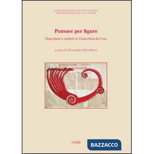 Pensare per figure. Diagrammi e simboli in Gioacchino da Fiore. Atti del 7° Congresso internazionale di studi gioachimiti (San G