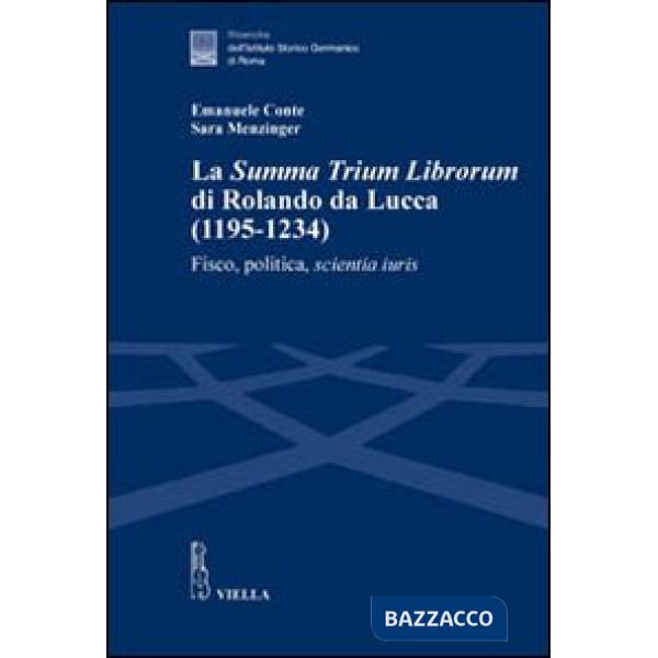 «Summa trium librorum» di Rolando da Lucca (1195-1234). Fisco, politica, scientia iuris (La)