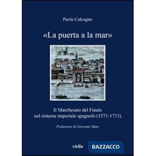 «La puerta a la mar». Il marchesato del Finale nel sistema imperiale spagnolo (1571-1713)