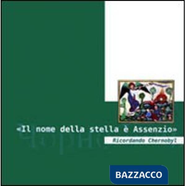 «Il nome della stella è Assenzio». Ricordando Chernobyl. Con DVD