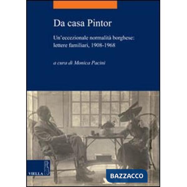 Da casa Pintor. Un'eccezionale normalità borghese: lettere familiari, 1908-1968