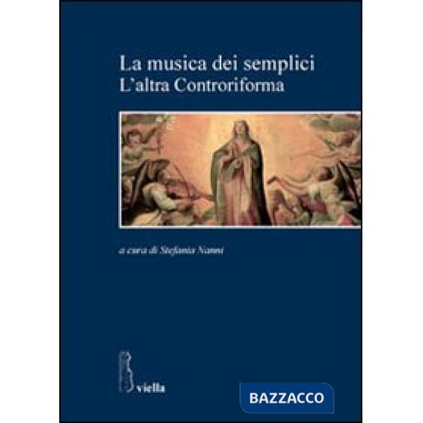 Musica dei semplici. L'altra controriforma (La)