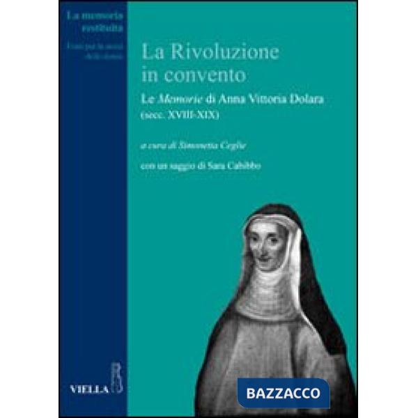Rivoluzione in convento. Le «Memorie» di Anna Vittoria Dolara (secc. XVIII-XIX) (La)