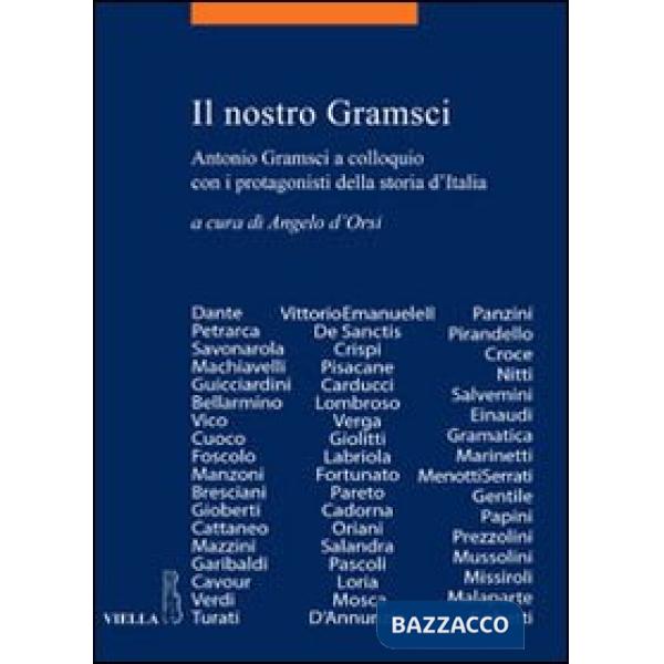 Nostro Gramsci. Antonio Gramsci a colloquio con i protagonisti della storia d'Italia (Il)