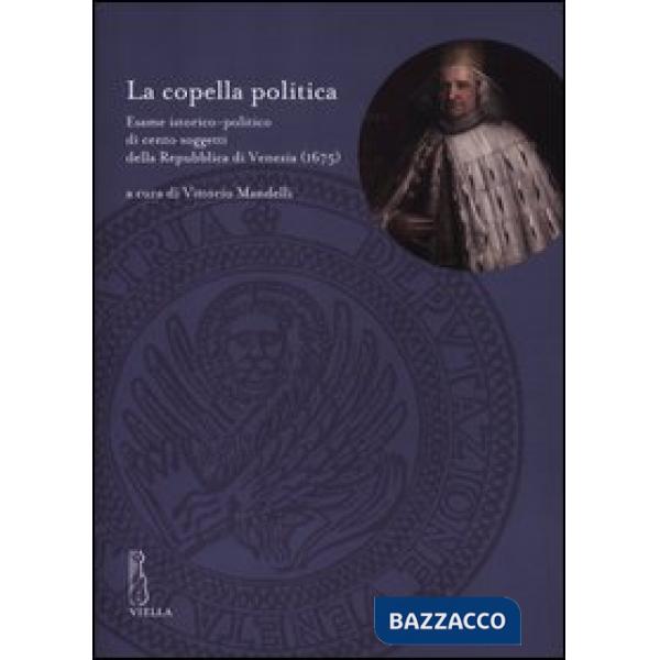 Copella politica. Esame istorico-politico di cento soggetti della Repubblica di Venezia (1675) (La)